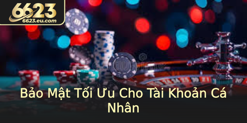 Bảo Mật Tối Ưu Cho Tài Khoản Cá Nhân