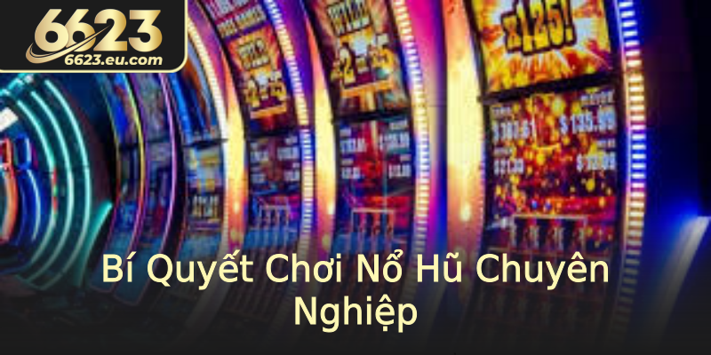 Bí Quyết Chơi Nổ Hũ Chuyên Nghiệp