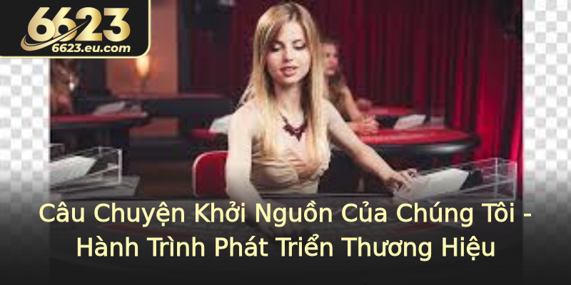 Câu Chuyện Khởi Nguồn Của Chúng Tôi - Hành Trình Phát Triển Thương Hiệu