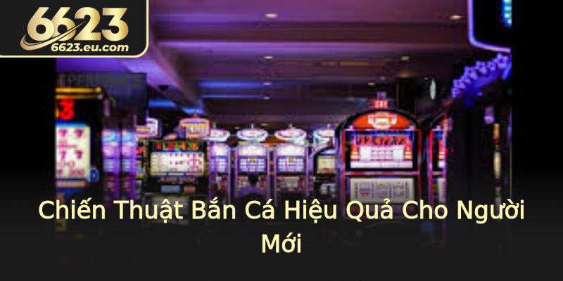 Chiến Thuật Bắn Cá Hiệu Quả Cho Người Mới
