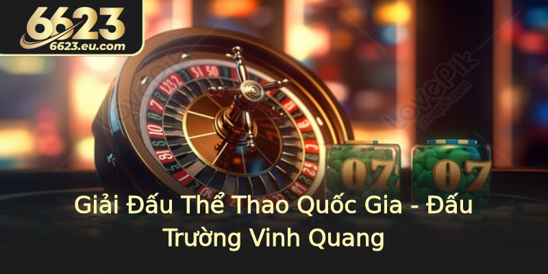 Giải Đấu Thể Thao Quốc Gia - Đấu Trường Vinh Quang