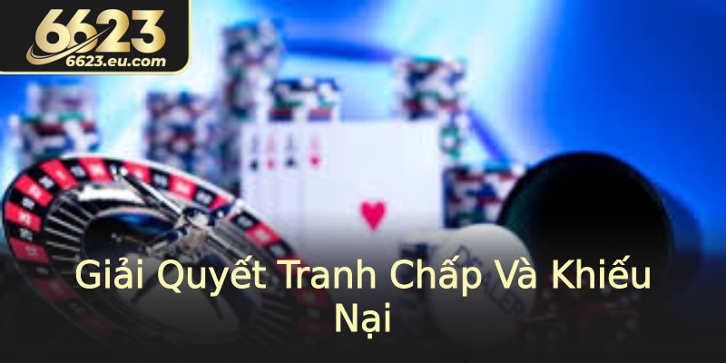 Giải Quyết Tranh Chấp Và Khiếu Nại