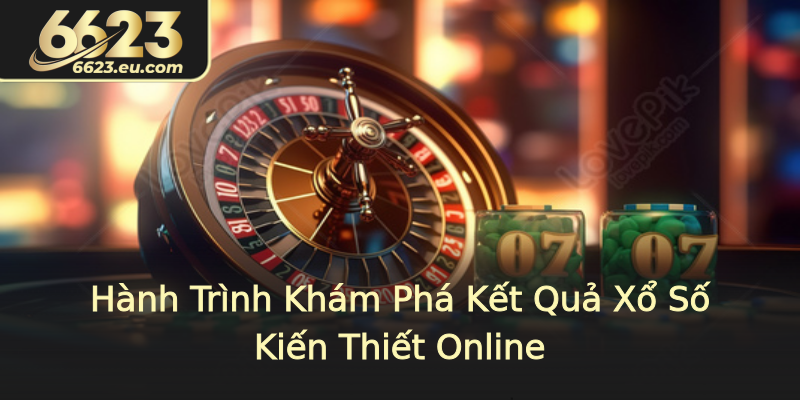 Hành Trình Khám Phá Kết Quả Xổ Số Kiến Thiết Online