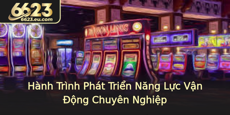 Hành Trình Phát Triển Năng Lực Vận Động Chuyên Nghiệp
