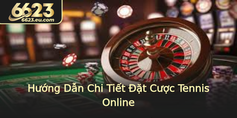 Hướng Dẫn Chi Tiết Đặt Cược Tennis Online