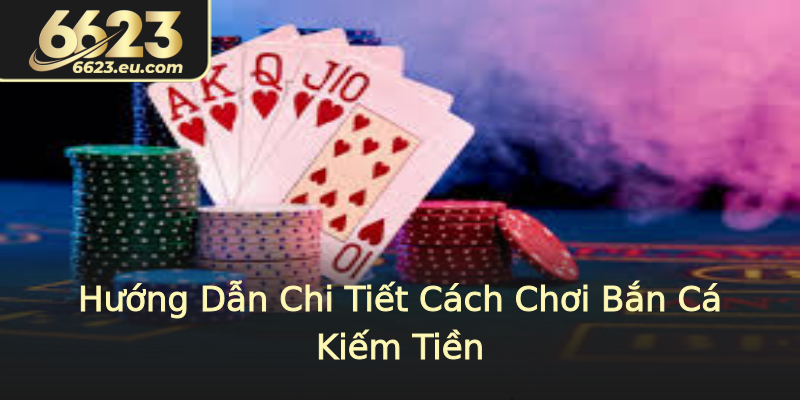 Hướng Dẫn Chi Tiết Cách Chơi Bắn Cá Kiếm Tiền