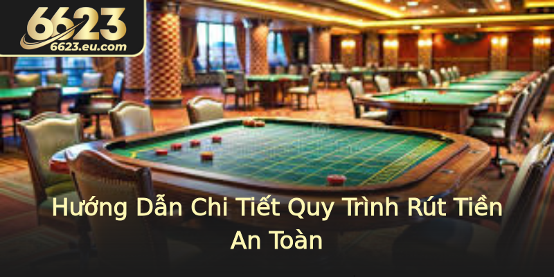 Hướng Dẫn Chi Tiết Quy Trình Rút Tiền An Toàn