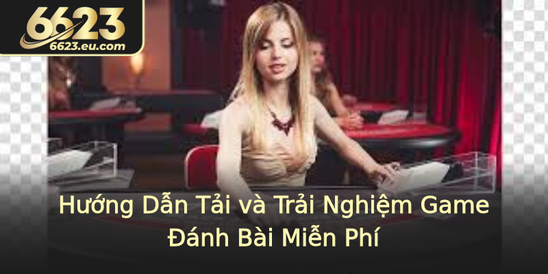 Hướng Dẫn Tải và Trải Nghiệm Game Đánh Bài Miễn Phí