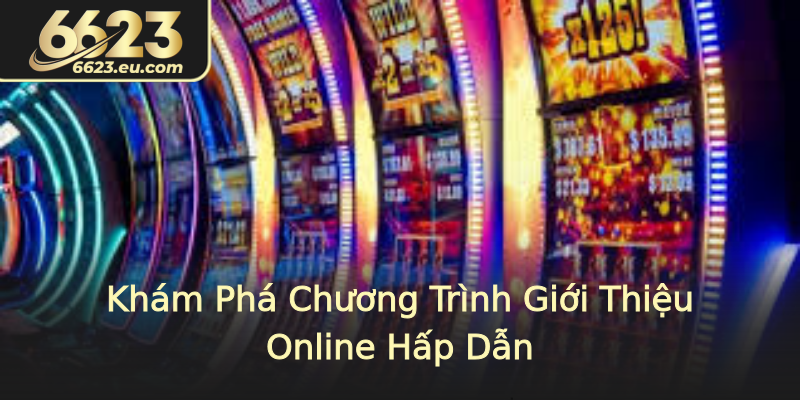 Khám Phá Chương Trình Giới Thiệu Online Hấp Dẫn