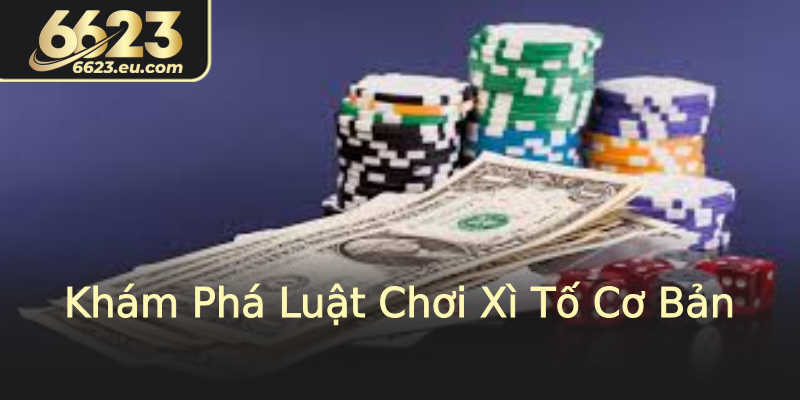 Khám Phá Luật Chơi Xì Tố Cơ Bản