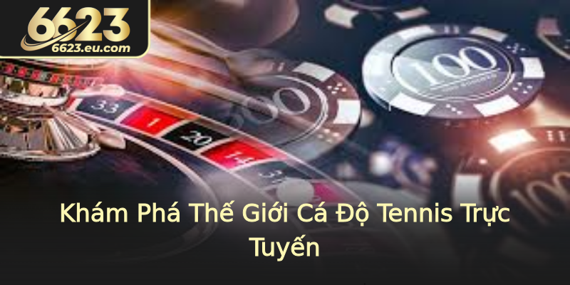 Khám Phá Thế Giới Cá Độ Tennis Trực Tuyến