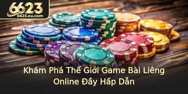 Khám Phá Thế Giới Game Bài Liêng Online Đầy Hấp Dẫn