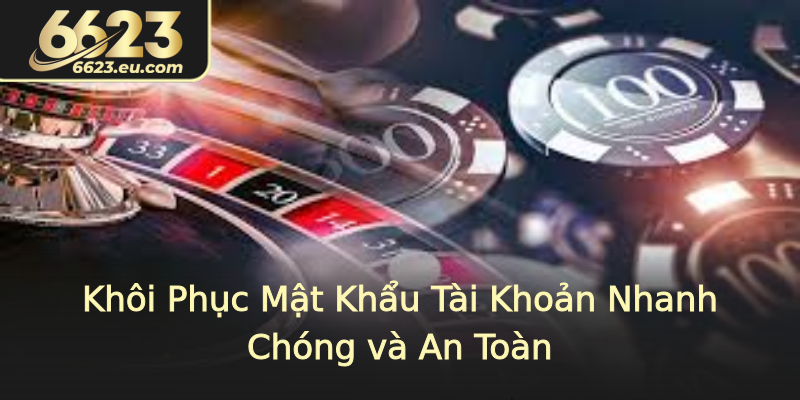 Khôi Phục Mật Khẩu Tài Khoản Nhanh Chóng và An Toàn