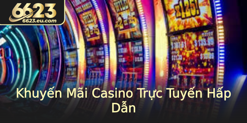 Khuyến Mãi Casino Trực Tuyến Hấp Dẫn