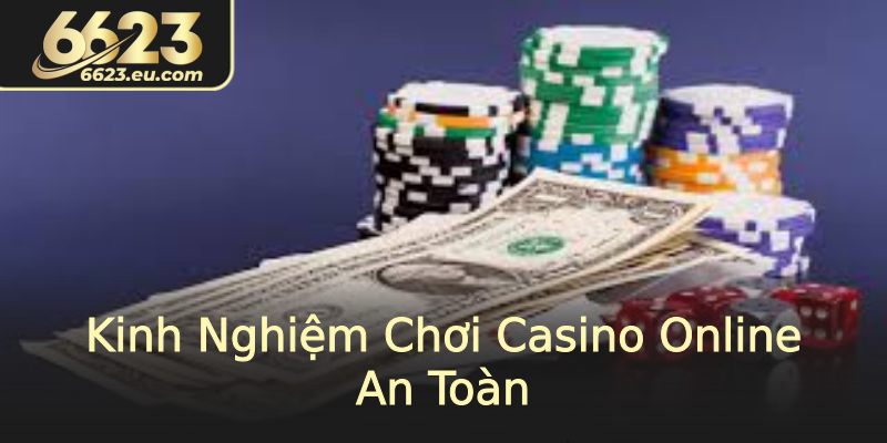 Kinh Nghiệm Chơi Casino Online An Toàn