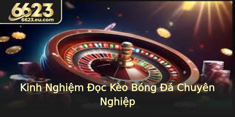 Kinh Nghiệm Đọc Kèo Bóng Đá Chuyên Nghiệp