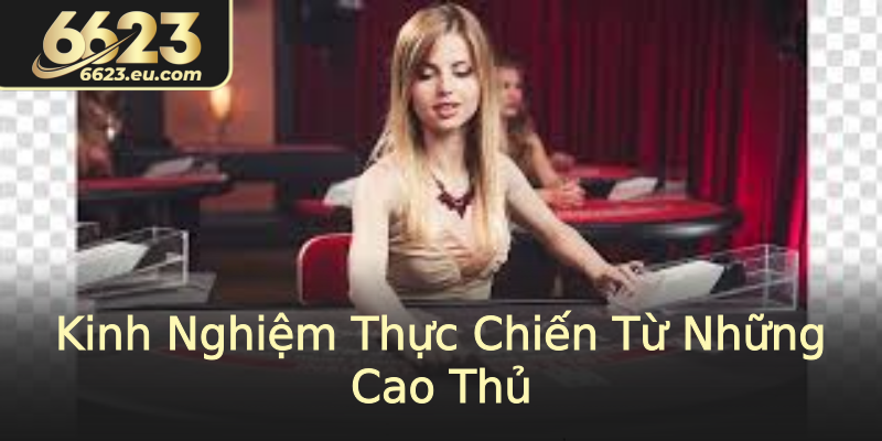 Kinh Nghiệm Thực Chiến Từ Những Cao Thủ