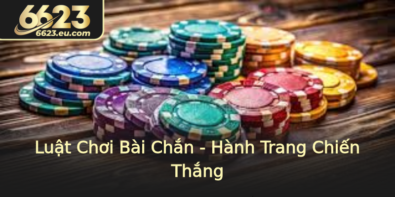 Luật Chơi Bài Chắn - Hành Trang Chiến Thắng