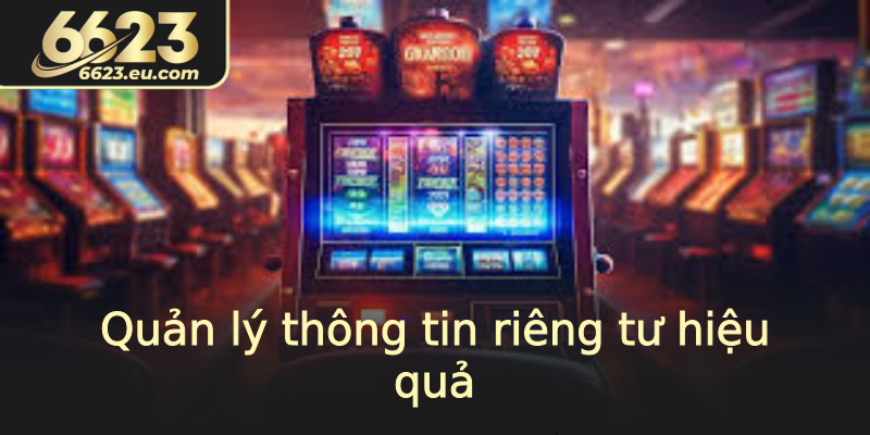Quản lý thông tin riêng tư hiệu quả