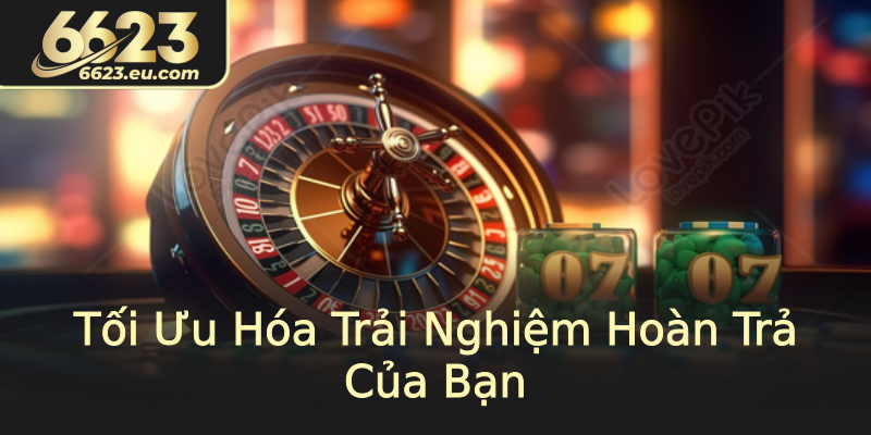 Tối Ưu Hóa Trải Nghiệm Hoàn Trả Của Bạn