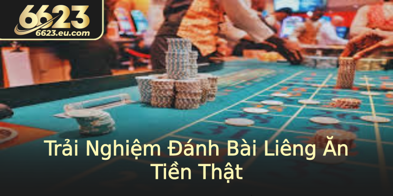 Trải Nghiệm Đánh Bài Liêng Ăn Tiền Thật