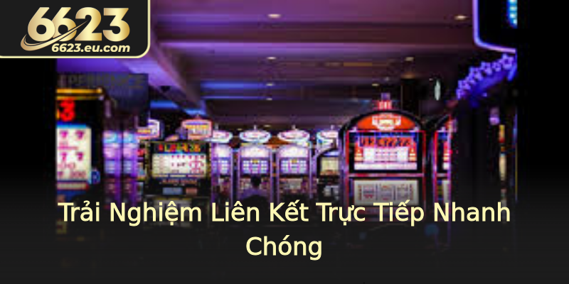 Trải Nghiệm Liên Kết Trực Tiếp Nhanh Chóng
