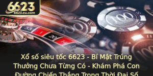 Xo So Sieu Toc 6623 Bi Mat Trung Thuong Chua Tung Co Kham Pha Con Uong Chien Thang Trong Thoi Ai So
