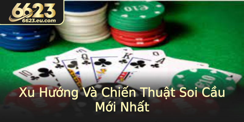 Xu Hướng Và Chiến Thuật Soi Cầu Mới Nhất